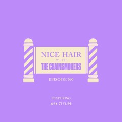 Nice Hair with The Chainsmokers 090 ft. Max Styler