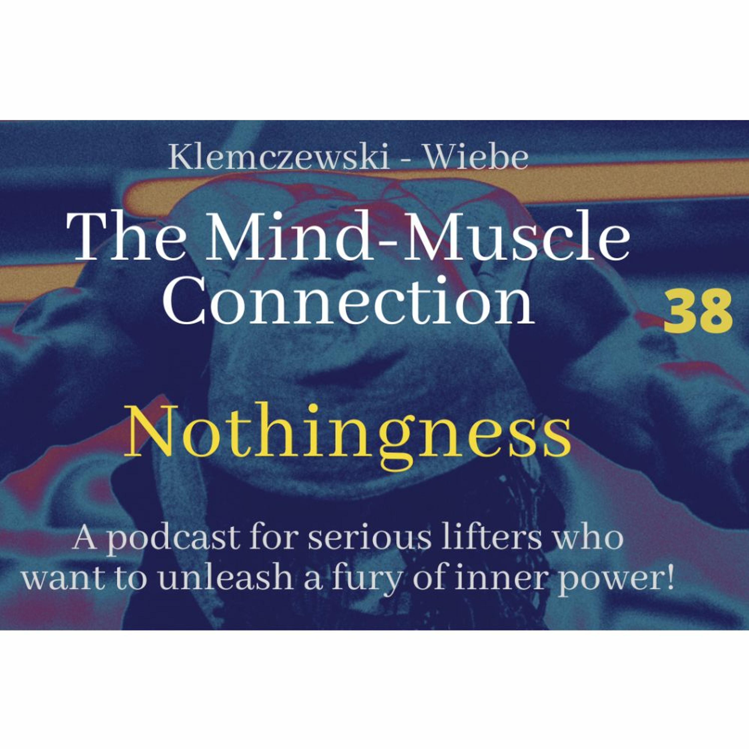 THE MIND-MUSCLE CONNECTION - Ep 38: Nothingness episode artwork