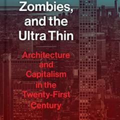 [DOWNLOAD] KINDLE 📋 Icebergs, Zombies, and the Ultra Thin: Architecture and Capitali