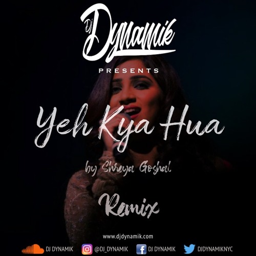 Yeh Kya Hua Remix