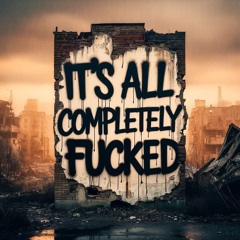 ~ It's all Completely Fu©ked , remix ~