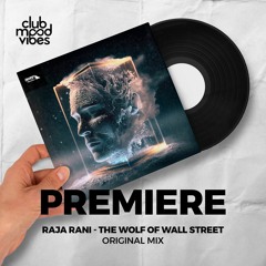 PREMIERE: Raja Rani ─ The Wolf Of Wall Street (Original Mix) [Awen Records]