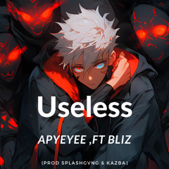 Useless ft. Bliz (prod_Splashgvng & Kazba)