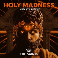 The Saints - Holy Madness (MUTANT & JMF Edit)