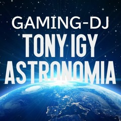 Astronomia (Gaming-Dj and tonyigy)remix