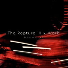 The Rapture III x Work EDIT