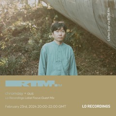 RTM.fm: chromasy + a u s [Lo Recordings] // February 2024