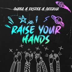 G4BBA & EKSDEE & GEEZUZ - Raise Your Hands [SUPPORTED BY DEORRO]