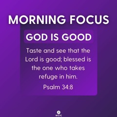 Morning Focus - God Is Good