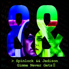Spinlock && Jedison - Gimme Never Gets
