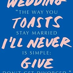 Access EBOOK EPUB KINDLE PDF Wedding Toasts I'll Never Give by  Ada Calhoun 💌