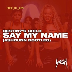 Destiny's Child - Say My Name (Ashdunn Bootleg) [FREE DOWNLOAD]