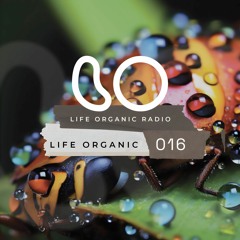 Life Organic Radio: Presents Life Organic 016 🌱💫