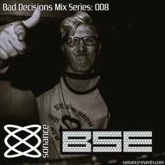 Sonance Bad Decisions Mix Series 008 - B.S.E