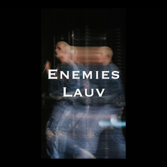 Enemies - Lauv (Choi Remix)