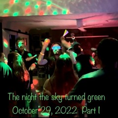Green Was The Sky, October 29, 2022  Part I