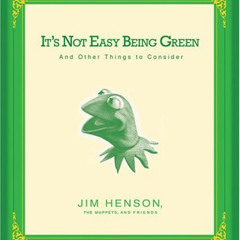 View KINDLE 📒 It's Not Easy Being Green: And Other Things to Consider by  Jim Henson