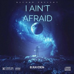 B.RAYDEN - I AIN'T AFRAID