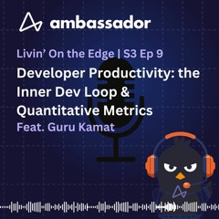 S3 Ep9- Developer Productivity: the Inner Dev Loop & Metrics feat. Guru Kamat