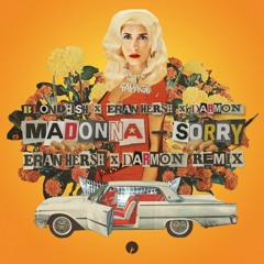 BLOND:ISH, Madonna, Eran Hersh, Darmon - Sorry (Eran Hersh and Darmon Remix)