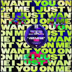 DJ Pencil & The Cut Up Boys - I Just Want You On Me (Original Mix)