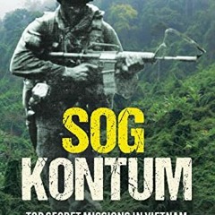 VIEW KINDLE 📜 SOG Kontum: Top Secret Missions in Vietnam, Laos, and Cambodia, 1968–1