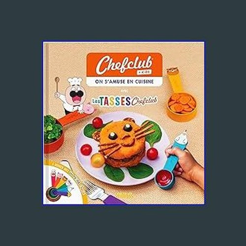 Stream [R.E.A.D P.D.F] 📕 Livre Chefclub Kids - On s'amuse en cuisine  Download by Bleylgelbartq