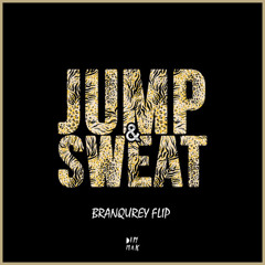 Jump & Sweat (BRANQUREY Flip)