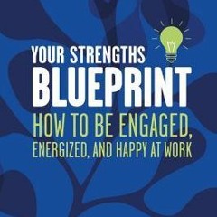 ~(PDF) Download~ Your Strengths Blueprint: How to be Engaged, Energized, and Happy at Work - Michell