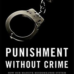 ACCESS EPUB 🗃️ Punishment Without Crime: How Our Massive Misdemeanor System Traps th
