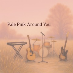 Pale Pink Around You  淡い桃色は君