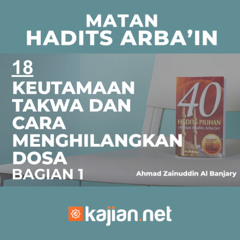 Hadits Arbain Nawawi 18 - Keutamaan Takwa dan cara Menghilangkan Dosa- Ahmad Zainuddin Al Banjary