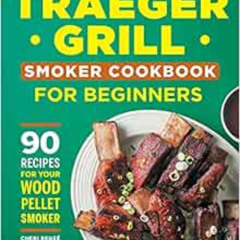 [ACCESS] EPUB 📂 Traeger Grill Smoker Cookbook for Beginners: 90 Recipes for Your Woo