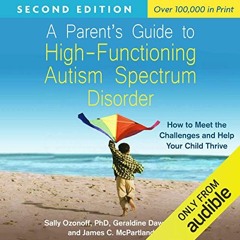 [Access] KINDLE PDF EBOOK EPUB A Parent's Guide to High-Functioning Autism Spectrum Disorder, Second