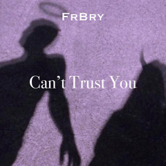 FrBry - Can’t Trust You (Prod. By Eem Triplin)