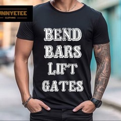 Bend Bars Lift Gates Shirt