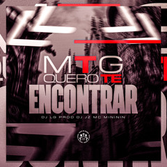 MTG - QUERO TE ENCONTRAR - DJ JZ & DJ LG PROD - (Feat. MC MINININ)