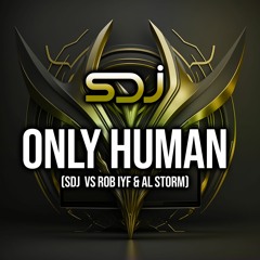 Only Human - SDJ Vs Rob IYF & Al Storm