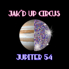 Jak'd Up Circus - Jupiter 54