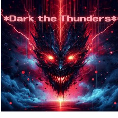 *Dark the Thunders*