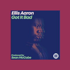 Ellis Aaron - Got It Bad (Sean McCabe Vocal Edit)