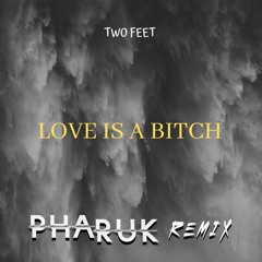 Two Feet - Love Is A Bitch (Pharuk Edit)