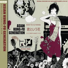 Asian Kung-Fu Generation - Kimi To Iu Hana (Randy Derricott Bootleg Mix)