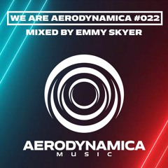 We Are Aerodynamica #022 (Mixed by Emmy Skyer)