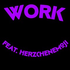 WORK FT. HERZCHENEMOJI