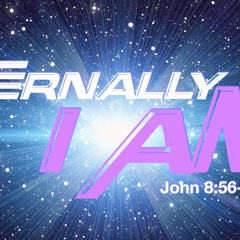 Eternally, I Am - John 8:56-59 - Matthew Niemier