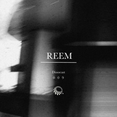 REEM - Dissocast [DISS009]