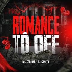 MC GODONHO - ROMANCE TO OFF -DJ GOXOTA