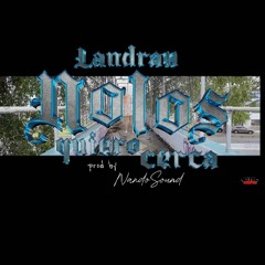 Landrau.LRP - No Los Quiero Cerca Prod By NandoSound + E.M.MusiK Inc