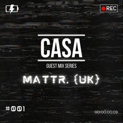 CASA Guest Mix 001: Mattr. (UK)